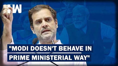 Rahul Gandhi Says Pm Modi Doesnt Behave As Per Prime Ministers