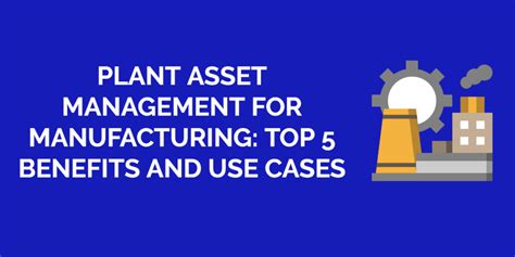 Plant Asset Management For Manufacturing Top 5 Benefits And Use Cases