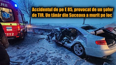 Accidentul De Pe E Provocat De Un Ofer De Tir Un T N R Din