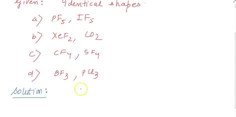 Solved The Pair Of Species Having Identical Shapes For Molecules Of Both Species Is A Pf5