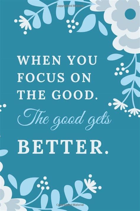 When You Focus On The Good The Good Gets Better Inspiring Daily To