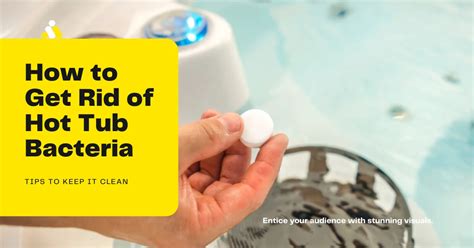 How To Get Rid Of Hot Tub Bacteria The Definitive Guide