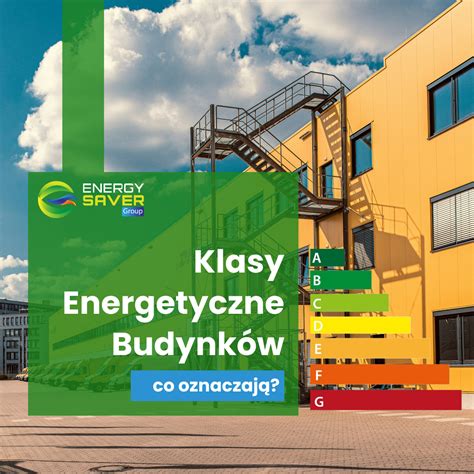 Klasy Energetyczne Budynk W Co Oznaczaj Energy Saver