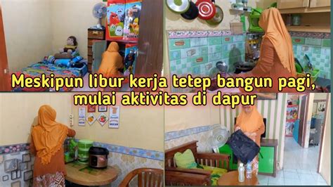 MESKIPUN LIBUR KERJA TETEP BANGUN PAGI MULAI AKTIVITAS DI DAPUR