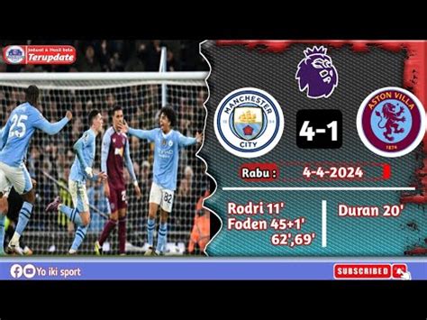 Hasil Liga Inggris Hari Ini Manchester City Aston Villa