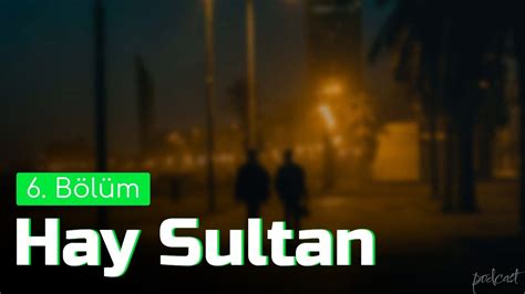 podcast Hay Sultan 6 Bölüm HD Quality Full Izle Episode of