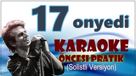 17 Onyedi Karaoke Öncesi Pratik Solistli Versiyon Youtube