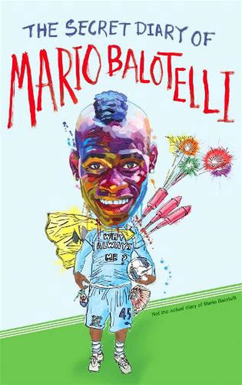 The Secret Diary Of Mario Balotelli By Bruno Vincent Paperback 9780751549560 Buy Online At