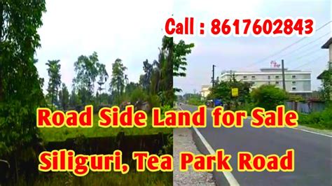 Land For Sale Road Side In Siliguri Tea Park Road House Flat Resort