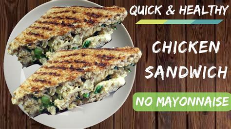 Quick And Healthy Chicken Sandwich No Mayonnaise Healthy Chicken Sandwich Recipe For Weight