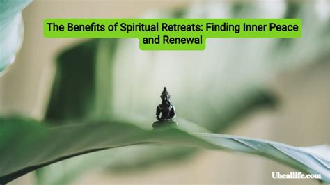 The Benefits Of Spiritual Retreats Finding Inner Peace And Renewal