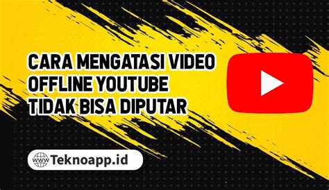 4 Cara Mengatasi Video Offline Youtube Tidak Bisa Diputar Dengan Mudah