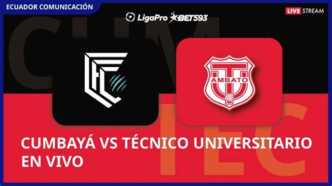 Cumbay Vs T Cnico Universitario En Vivo Liga Ligapro Fecha