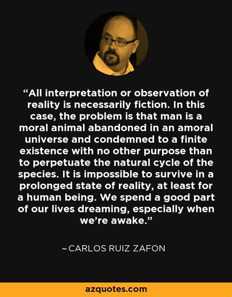 Carlos Ruiz Zafon Quote All Interpretation Or Observation Of Reality