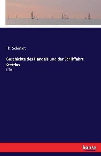 Geschichte Des Handels Und Der Schifffahrt Stettins I Teil Th