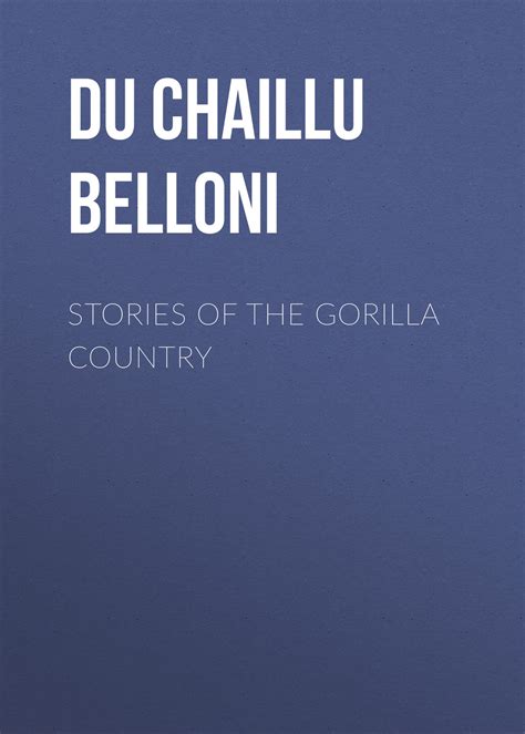 Stories of the Gorilla Country Du Chaillu Paul Belloni скачать книгу