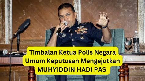 Tak Tahan Lagi Tim Ketua Polis Negara Umum Keputusan Menggemparkan