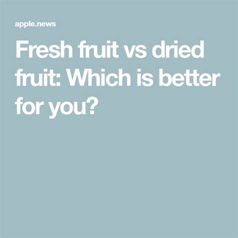 fresh fruit  dried fruit   healthier