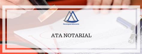 Ata notarial o que é para que serve e como utilizá la