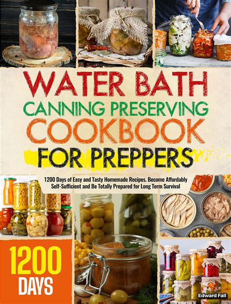 Water Bath Canning And Preserving Cookbook For Preppers 1200 Days Of