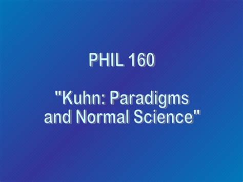 Kuhn Paradigms And Normal Science Ppt