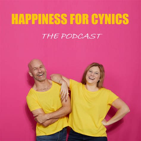 Happiness For Cynics Find Podcasters Guests Matchmaker Fm