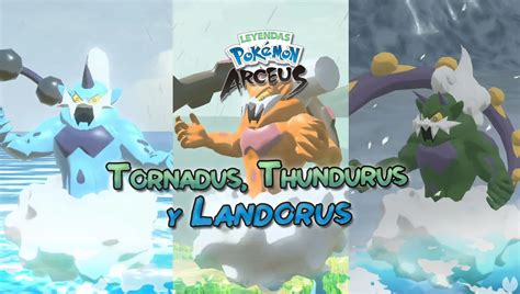 Tornadus Thundurus Y Landorus En Leyendas Pok Mon Arceus C Mo