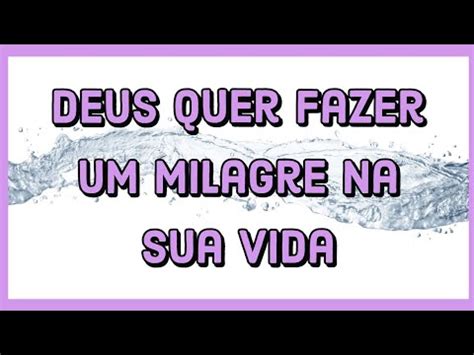 Deus Quer Fazer Um Milagre Na Sua Vida Youtube