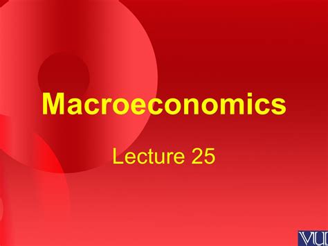 Macroeconomics Lecture 25 Review Of The Previous Lecture Economic