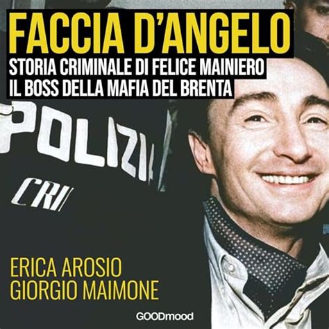 Faccia Dangelo Storia Criminale Di Felice Maniero Il Boss Della