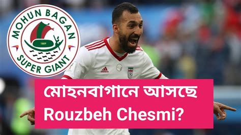 Rouzbeh Chesmi To Mohun Bagan