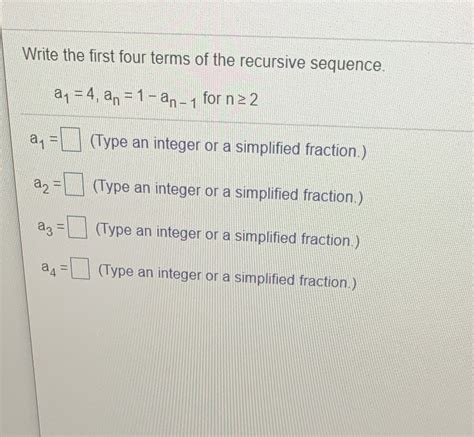 Solved Write The First Four Terms Of The Recursive Sequence A1 4