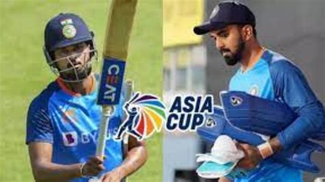 Kl Rahul Shreyas Iyer Return For Asia Cup Mhc News