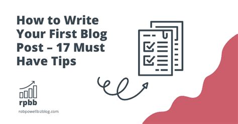 How To Write Your First Blog Post 17 Must Have Tips