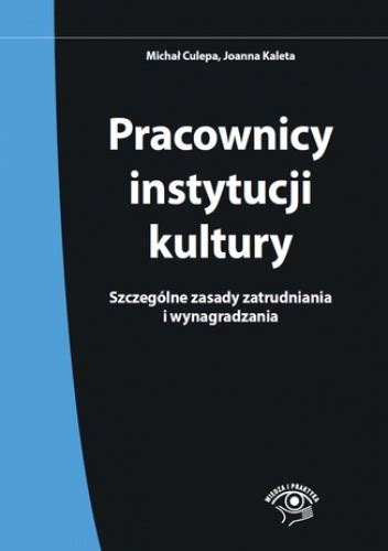 Pracownicy instytucji kultury Szczególne zasady zatrudniania i