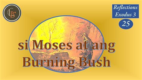 Reflections Si Moses At Ang Burning Bush Youtube