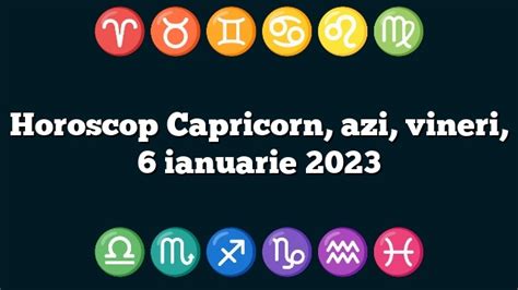 Horoscop Capricorn Azi Vineri 6 Ianuarie 2023 Zodiile