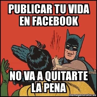 Meme Batman Slaps Robin Publicar Tu Vida En Facebook No Va A Quitarte