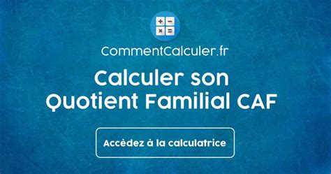 Calcul quotient familial CAF Déterminez votre quotient familial