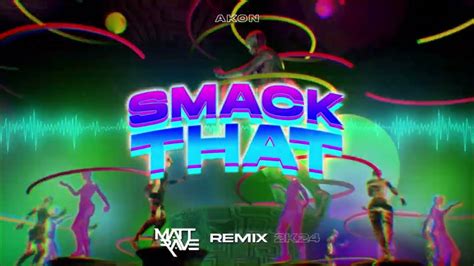 Akon Smack That Matt Rave Remix 2k24 Youtube