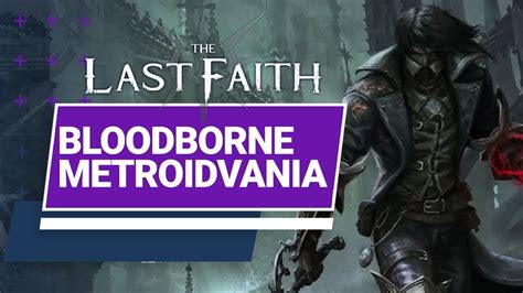 Conheça The Last Faith Um Bloodborne Metroidvania YouTube