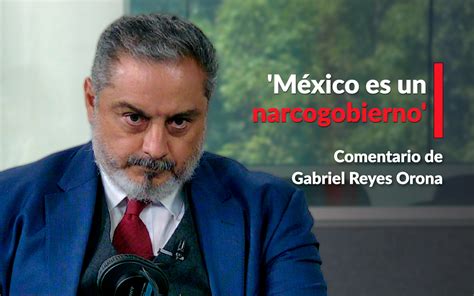 M Xico Es Un Narcogobierno Reyes Orona Aristegui Noticias