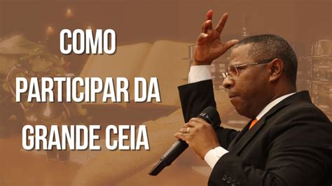 COMO PARTICIPAR DA GRANDE CEIA PR OSIEL GOMES YouTube