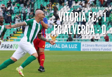 Vitória FC 1 0 FC Alverca Vitória Futebol Clube