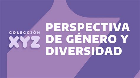 Perspectiva De Género Y Diversidad Mmgyd Colección Xyz • Ate Diversa