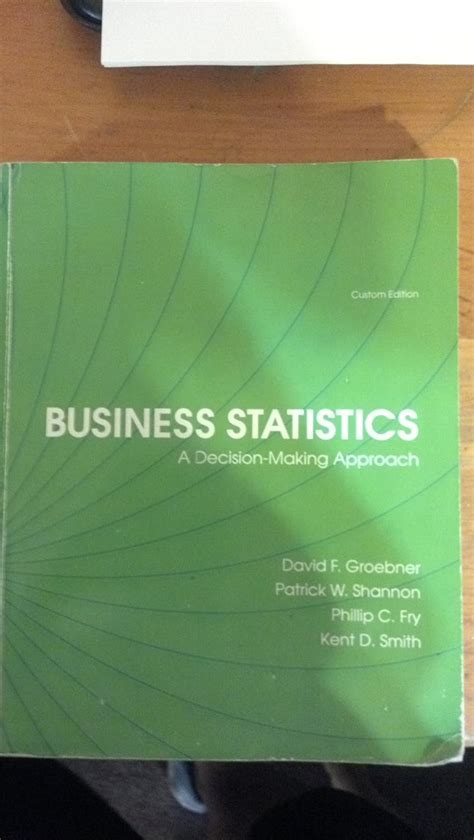 Business Statistics A Decision Making Approach Bus304 David F Groebner Patrick W Shannon