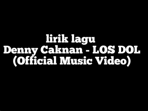 Lirik Los Dol Lagu Denny Caknan Terbaru