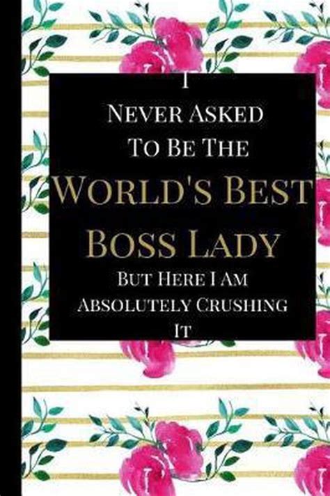 I Never Asked To Be The World S Best Boss Lady Happy People Books