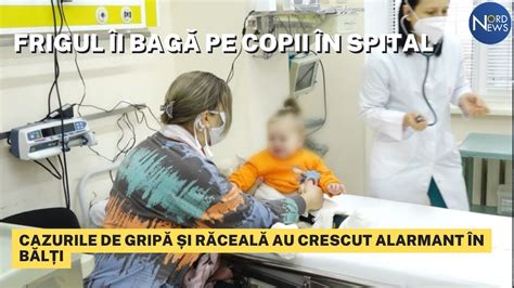 Frigul I Bag Pe Copii N Spital Cazurile De Grip I R Ceal Au