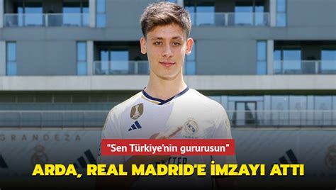 Arda G Ler Real Madrid E Imzay Att Sen T Rkiye Nin Gururusun